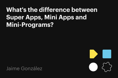 Difference between Super Apps, Mini Apps and Mini-Programs
