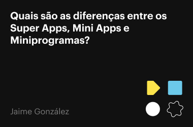Diferenças entre os Super Apps, Mini Apps e Mini-Programs