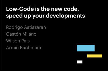 Low-Code is the new code, speed up your developments