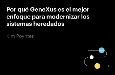 Por qué GeneXus es el mejor enfoque para modernizar los sistemas heredados