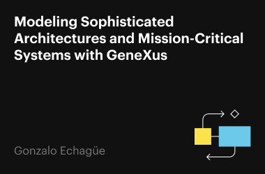 Modeling Sophisticated Architectures and Mission-critical Systems with GeneXus