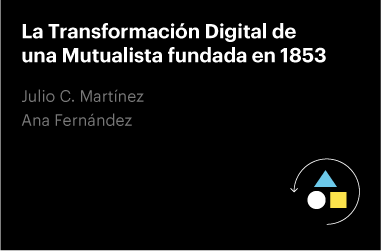 La Transformación Digital de una Mutualista fundada en 1853
